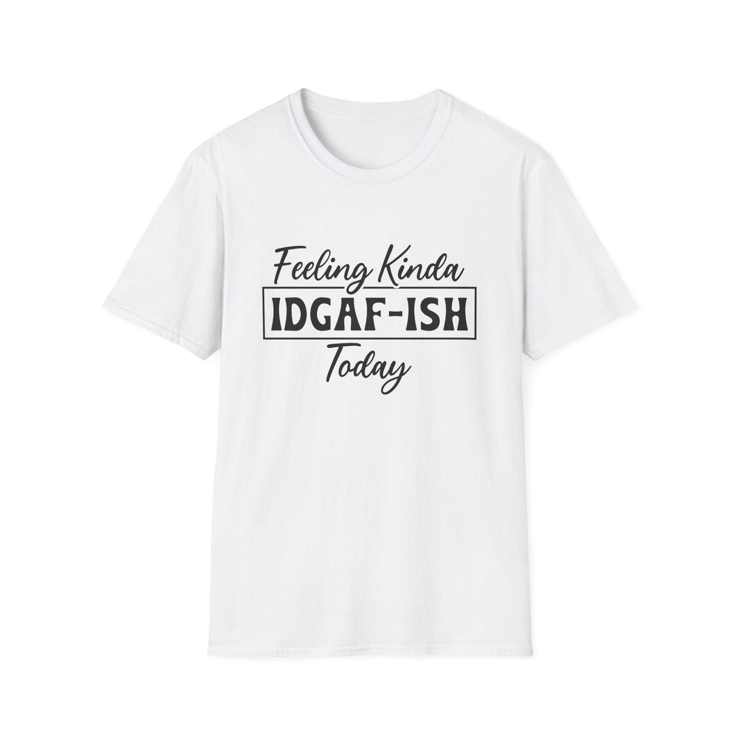 Feeling Kinda IDGAF-ISH Today Unisex Soft Style T-Shirt, Casual Wear, Gift for Friends, Everyday Humor Tee, Relaxed Fit Top