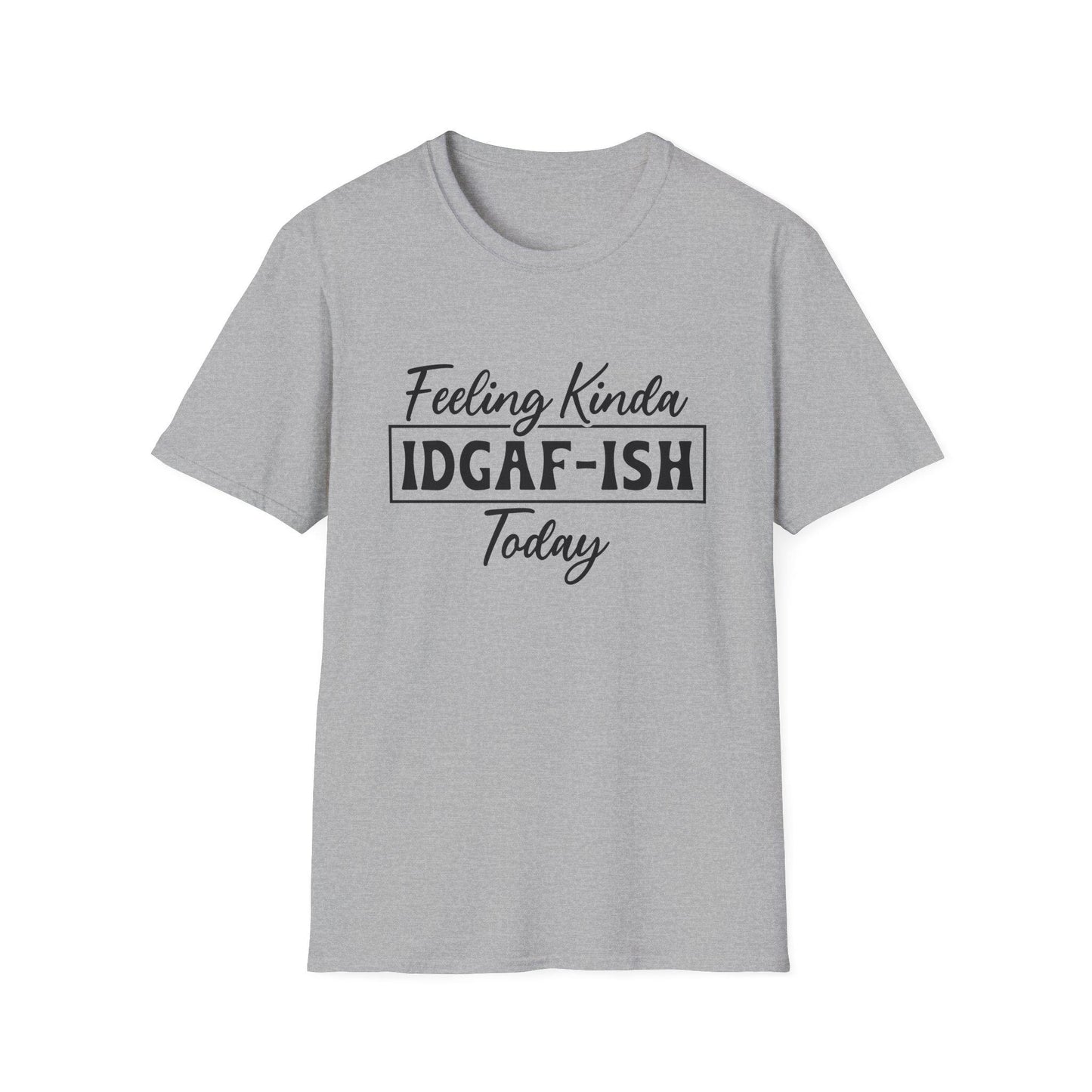 Feeling Kinda IDGAF-ISH Today Unisex Soft Style T-Shirt, Casual Wear, Gift for Friends, Everyday Humor Tee, Relaxed Fit Top