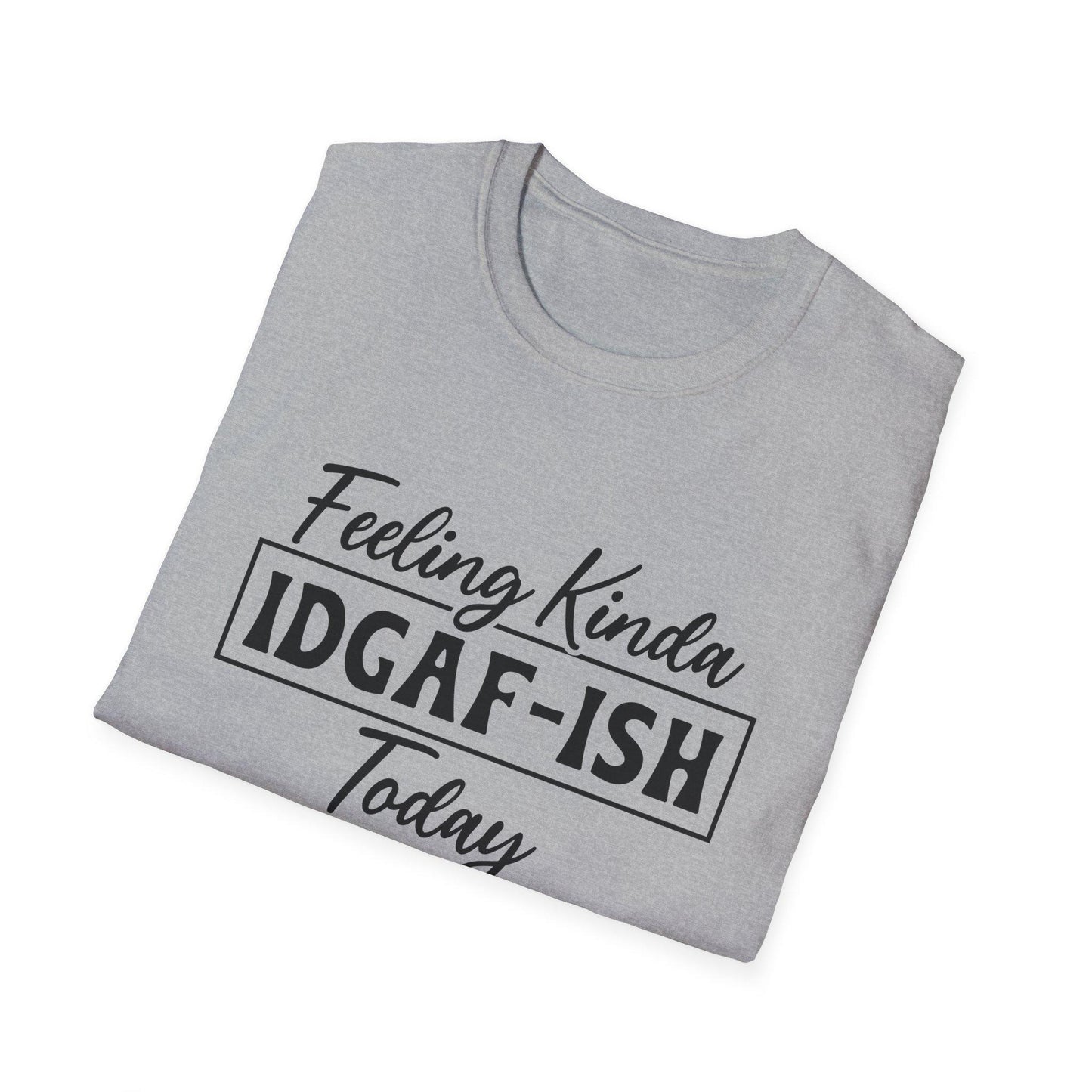 Feeling Kinda IDGAF-ISH Today Unisex Soft Style T-Shirt, Casual Wear, Gift for Friends, Everyday Humor Tee, Relaxed Fit Top