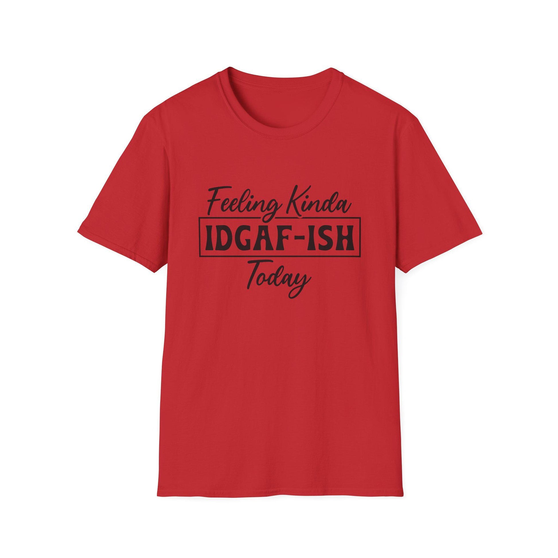 Feeling Kinda IDGAF-ISH Today Unisex Soft Style T-Shirt, Casual Wear, Gift for Friends, Everyday Humor Tee, Relaxed Fit Top